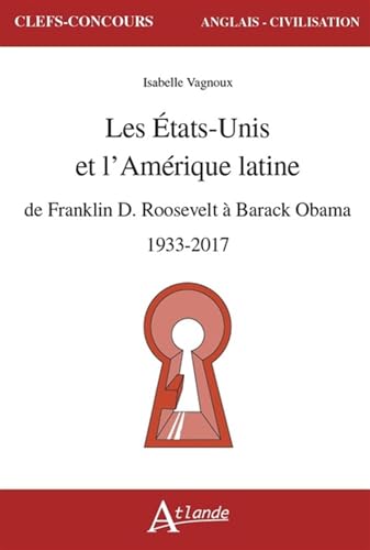 Les États-Unis et l'Amérique latine: De Franklin D. Roosevelt à Barack Obama, 1933-2017