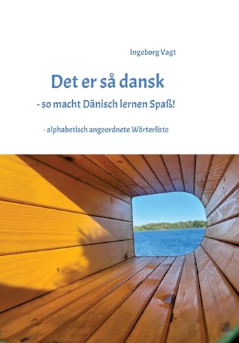 Det er så dansk - so macht Dänisch lernen Spaß: - alphabetisch angeordnete Wörterliste Det er så dansk - so macht Dänisch lernen Spaß: - alphabetisch angeordnete Wörterliste