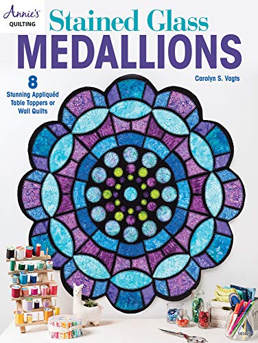 Stained Glass Medallions: 8 Stunning Appliquéd Table Toppers or Wall Quilts (Annie's Quilting) von Annies