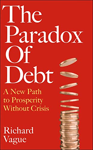 The Paradox of Debt: A New Path to Prosperity Without Crisis von Forum