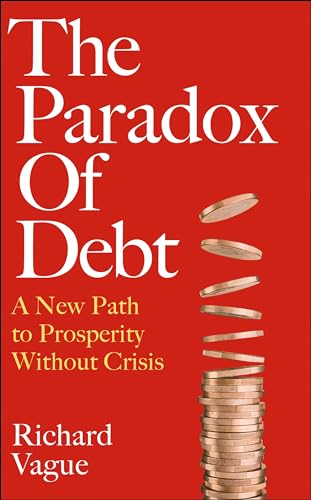 The Paradox of Debt: A New Path to Prosperity Without Crisis von Forum
