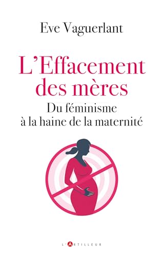 L'effacement des mères: Du féminisme à la haine de la maternité