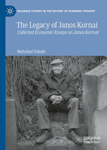 The Legacy of Janos Kornai: Collected Economic Essays on Janos Kornai (Palgrave Studies in the History of Economic Thought) von Palgrave Macmillan