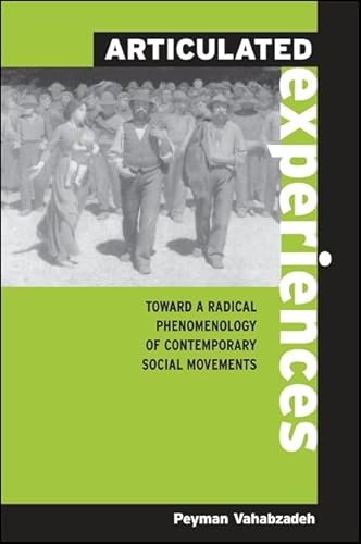 Articulated Experiences: Toward a Radical Phenomenology of Contemporary Social Movements (Suny Series in the Philosophy of the Social Sciences)