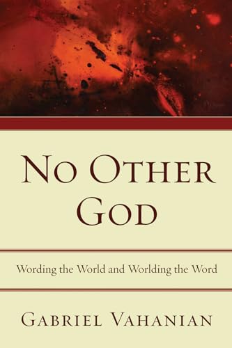 No Other God: Wording the World and Worlding the Word von Wipf & Stock Publishers