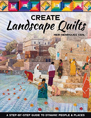Create Landscape Quilts: A Step-by-Step Guide to Dynamic People & Places von C&T Publishing