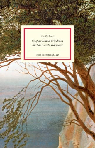 Caspar David Friedrich und der weite Horizont: Lebendig erzähltes Porträt des Meisters der Romantik | Mit zahlreichen farbigen Abbildungen (Insel-Bücherei) von Insel Verlag