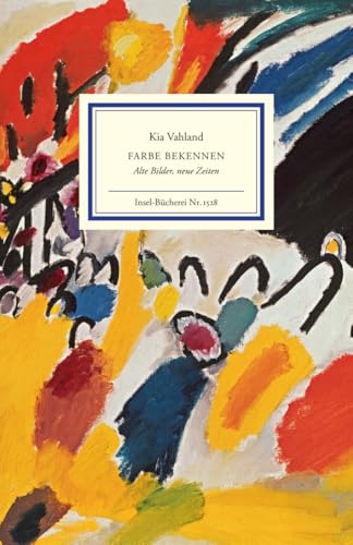 Farbe bekennen: Alte Bilder, neue Zeiten | Ein neuer Blick auf berühmte Gemälde der europäischen Kunstgeschichte von Insel Verlag