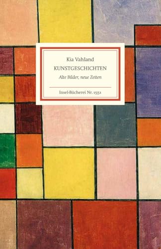 Kunstgeschichten: Alte Bilder, neue Zeiten | Was berühmte Gemälde der Vergangenheit über die Gegenwart erzählen von Insel Verlag