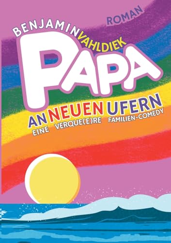 Papa an neuen Ufern: Eine verque(e)re Familien-Comedy von BoD – Books on Demand
