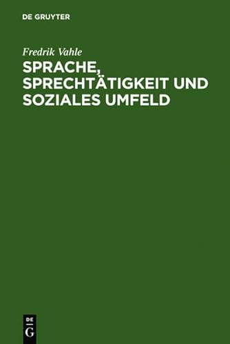 Sprache, Sprechtätigkeit und soziales Umfeld: Untersuchungen zur sprachlichen Interaktion in einer ländlichen Arbeiterwohngemeinde (Reihe Germanistische Linguistik) von de Gruyter