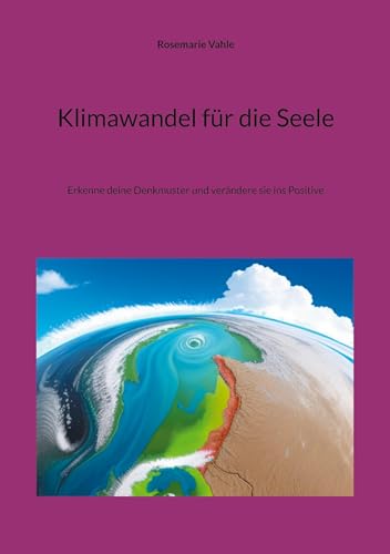 Klimawandel für die Seele: Erkenne deine Denkmuster und verändere sie ins Positive von BoD – Books on Demand