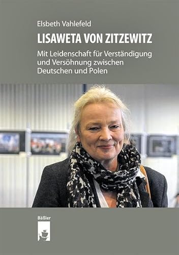 LISAWETA VON ZITZEWITZ: Mit Leidenschaft für Verständigung und Versöhnung zwischen Deutschen und Polen von hendrik Bäßler verlag, berlin