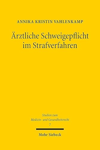 Ärztliche Schweigepflicht im Strafverfahren: Zwischen Geheimnisschutz und Strafverfolgung (MGR, Band 7) von Mohr Siebeck