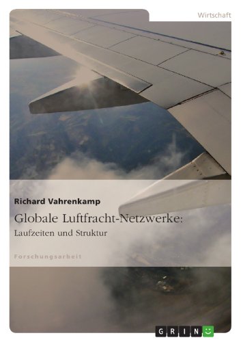 Globale Luftfracht-Netzwerke: Laufzeiten und Struktur von GRIN Verlag