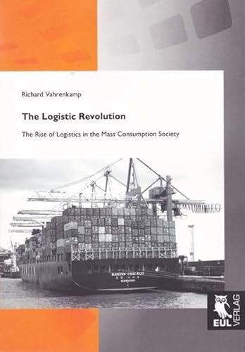 The Logistic Revolution: The Rise of Logistics in the Mass Consumption Society