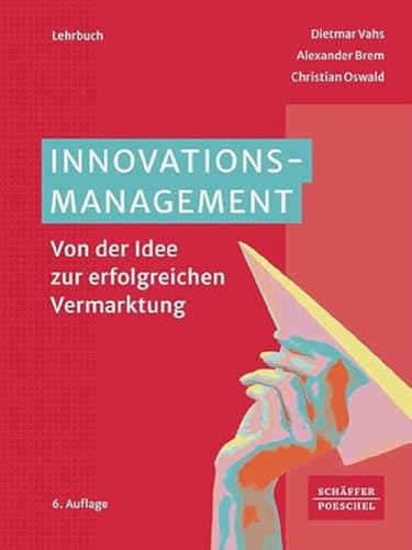 Innovationsmanagement: Von der Idee zur erfolgreichen Vermarktung von Schffer-Poeschel Verlag