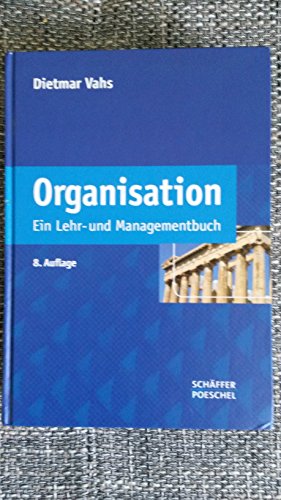 Organisation: Ein Lehr- und Managementbuch