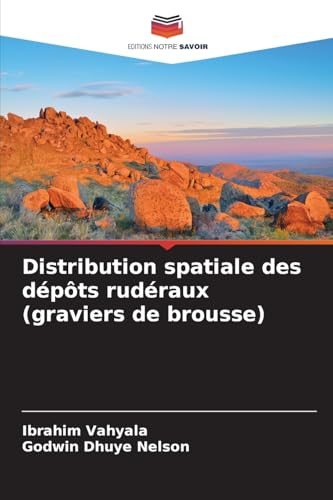 Distribution spatiale des dépôts rudéraux (graviers de brousse) von Editions Notre Savoir