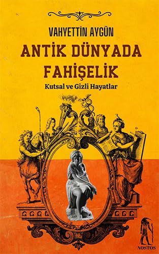 Antik Dünyada Fahişelik: (Kutsal ve Gizli Hayatlar) von Nostos