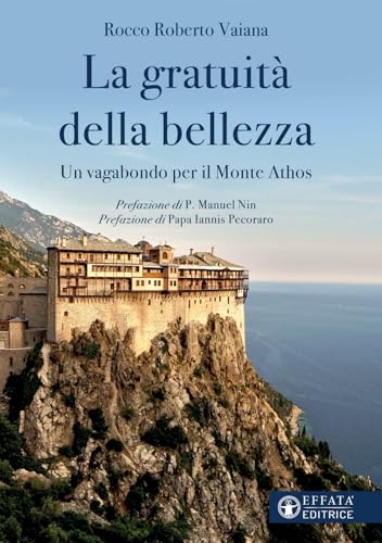 La gratuità della bellezza. Un vagabondo per il Monte Athos (Conoscere e agire) von Effatà Editrice