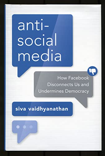 Antisocial Media: How Facebook Disconnects Us and Undermines Democracy von OUP USA
