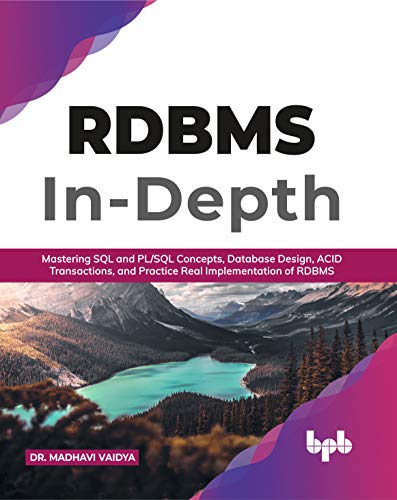 RDBMS In-Depth: Mastering SQL and PL/SQL Concepts, Database Design, ACID Transactions, and Practice Real Implementation of RDBM (English Edition)