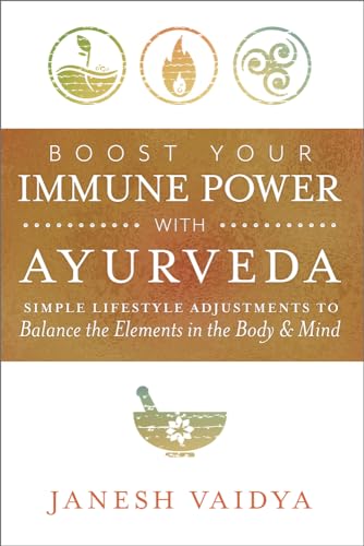 Boost Your Immune Power With Ayurveda: Simple Lifestyle Adjustments to Balance the Elements in the Body & Mind von Llewellyn Publications