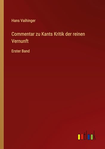Commentar zu Kants Kritik der reinen Vernunft: Erster Band von Outlook Verlag