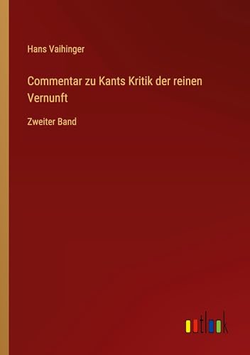 Commentar zu Kants Kritik der reinen Vernunft: Zweiter Band von Outlook Verlag