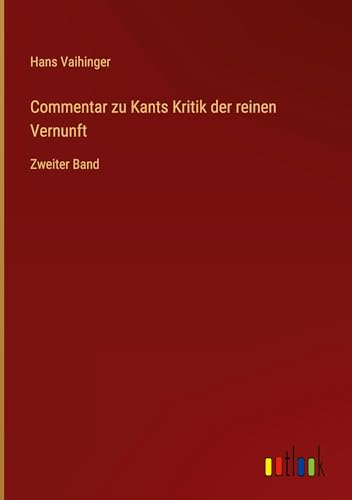 Commentar zu Kants Kritik der reinen Vernunft: Zweiter Band von Outlook Verlag