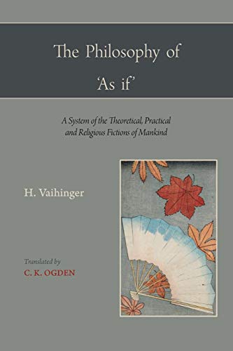 The Philosophy of 'As If': A System of the Theoretical, Practical and Religious Fictions of Mankind von Martino Fine Books