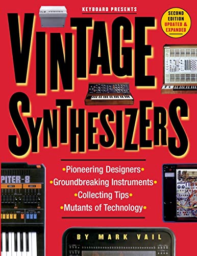 Vintage Synthesizers: Groundbreaking Instruments and Pioneering Designers of Electronic Music Synthesizers Vintage Synthesizers: Groundbreaking Instruments and Pioneering Designers of Electronic Music Synthesizers