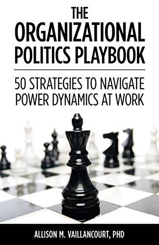 The Organizational Politics Playbook: 50 Strategies to Navigate Power Dynamics at Work von Wheatmark