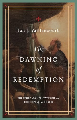 The Dawning of Redemption: The Story of the Pentateuch and the Hope of the Gospel von Crossway Books