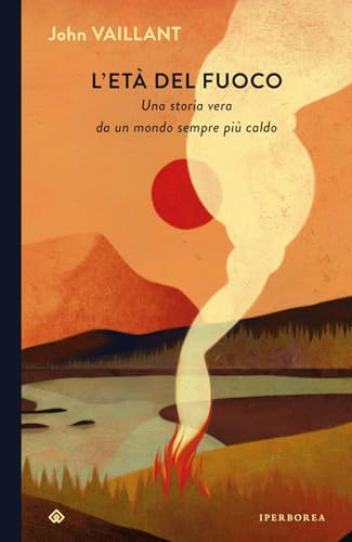 L'età del fuoco. Una storia vera da un mondo sempre più caldo (I Corvi) von Iperborea