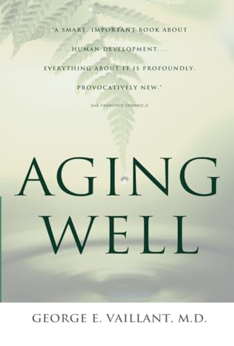 Aging Well: Surprising Guideposts to a Happier Life from the Landmark Study of Adult Development