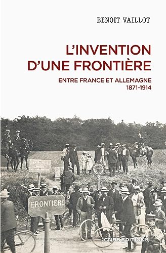 L'invention d'une frontière - Entre France et Allemagne, 1871-1914