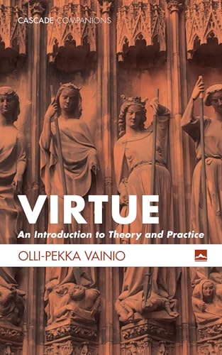 Virtue: An Introduction to Theory and Practice (Cascade Companions, Band 29)