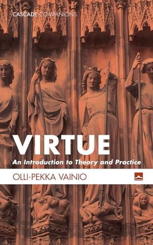 Virtue: An Introduction to Theory and Practice (Cascade Companions, Band 29)