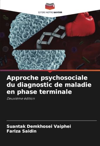 Approche psychosociale du diagnostic de maladie en phase terminale: Deuxième édition von Editions Notre Savoir