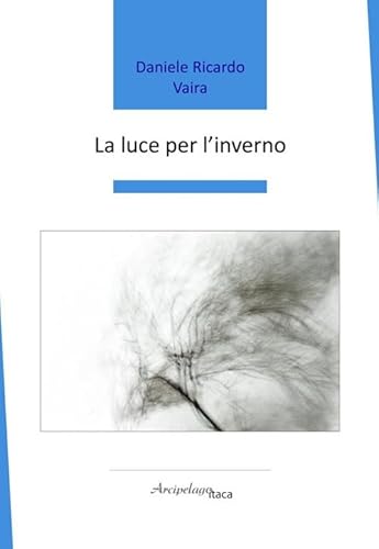 La luce per l'inverno (Premio Arcipelago Itaca) von Arcipelago Itaca