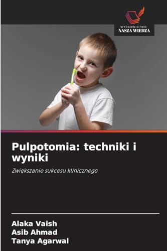 Pulpotomia: techniki i wyniki: Zwi¿kszanie sukcesu klinicznego von Wydawnictwo Nasza Wiedza