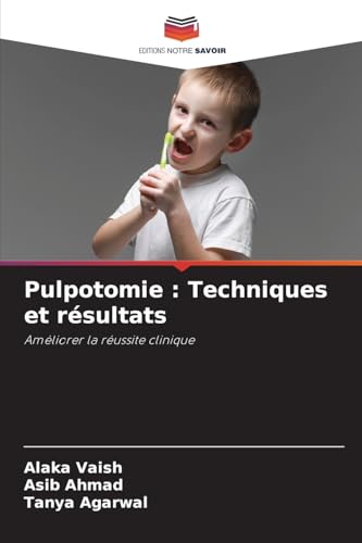 Pulpotomie : Techniques et résultats: Améliorer la réussite clinique von Editions Notre Savoir