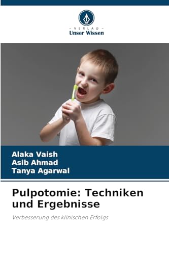 Pulpotomie: Techniken und Ergebnisse: Verbesserung des klinischen Erfolgs von Verlag Unser Wissen
