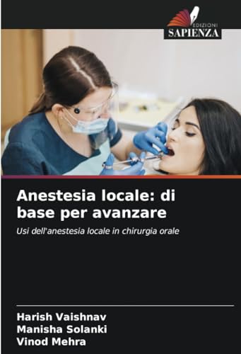 Anestesia locale: di base per avanzare: Usi dell'anestesia locale in chirurgia orale von Edizioni Sapienza