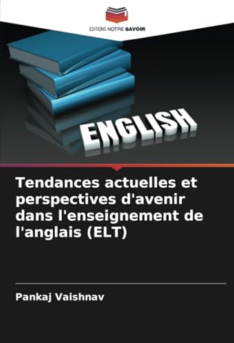 Tendances actuelles et perspectives d'avenir dans l'enseignement de l'anglais (ELT) von Editions Notre Savoir