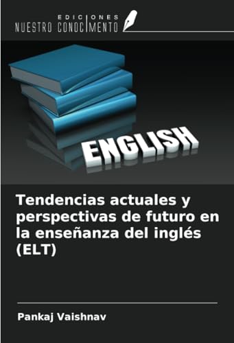 Tendencias actuales y perspectivas de futuro en la enseñanza del inglés (ELT) von Ediciones Nuestro Conocimiento