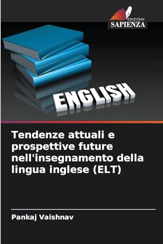 Tendenze attuali e prospettive future nell'insegnamento della lingua inglese (ELT) von Edizioni Sapienza