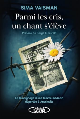 Parmi les cris, un chant s'élève: Le témoignage d'une femme médecin déportée à Auschwitz von MICHEL LAFON